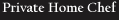 Private Home Chef